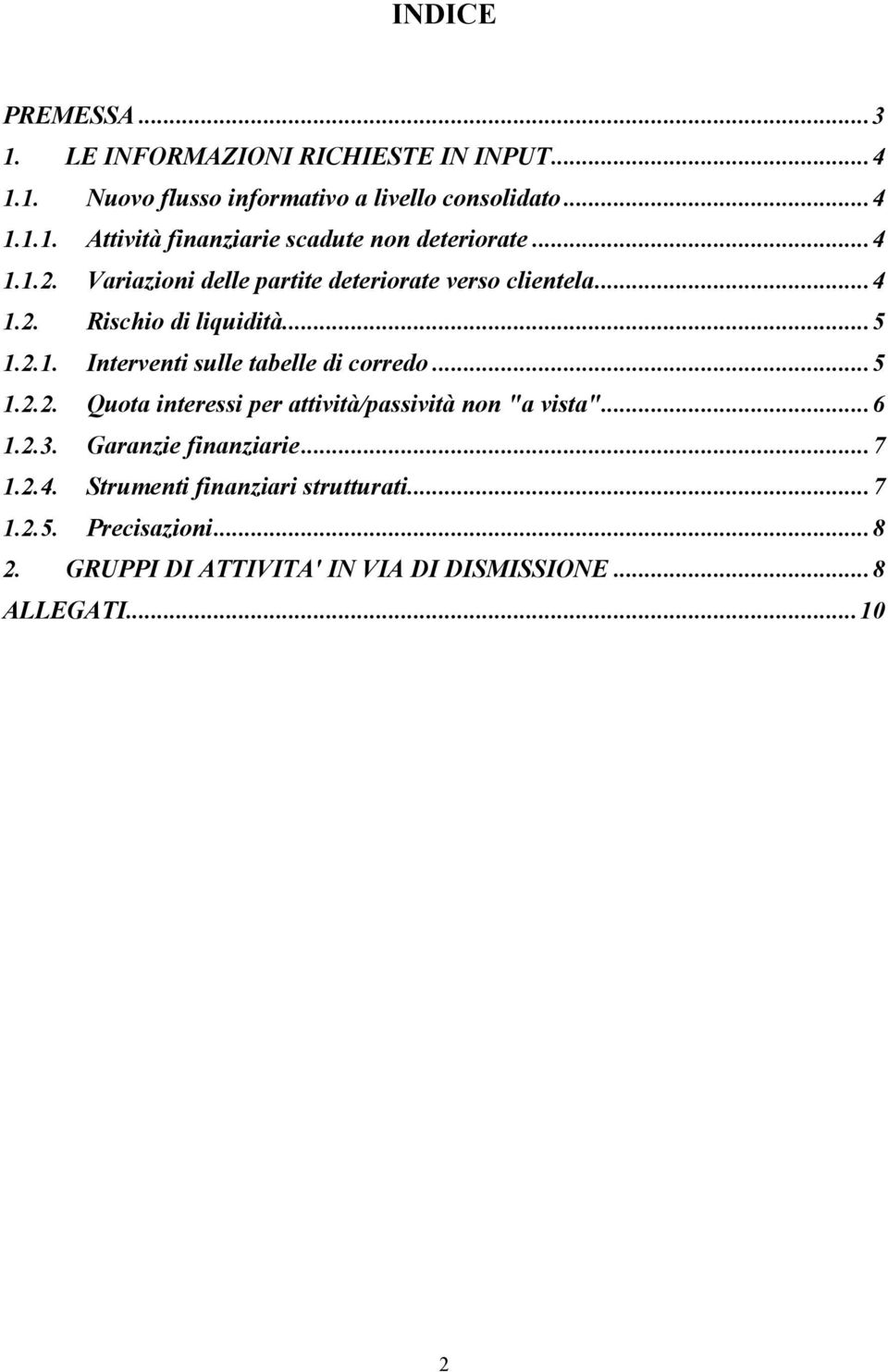 ..5 1.2.2. Quota interessi per attività/passività non "a vista"...6 1.2.3. Garanzie finanziarie...7 1.2.4.