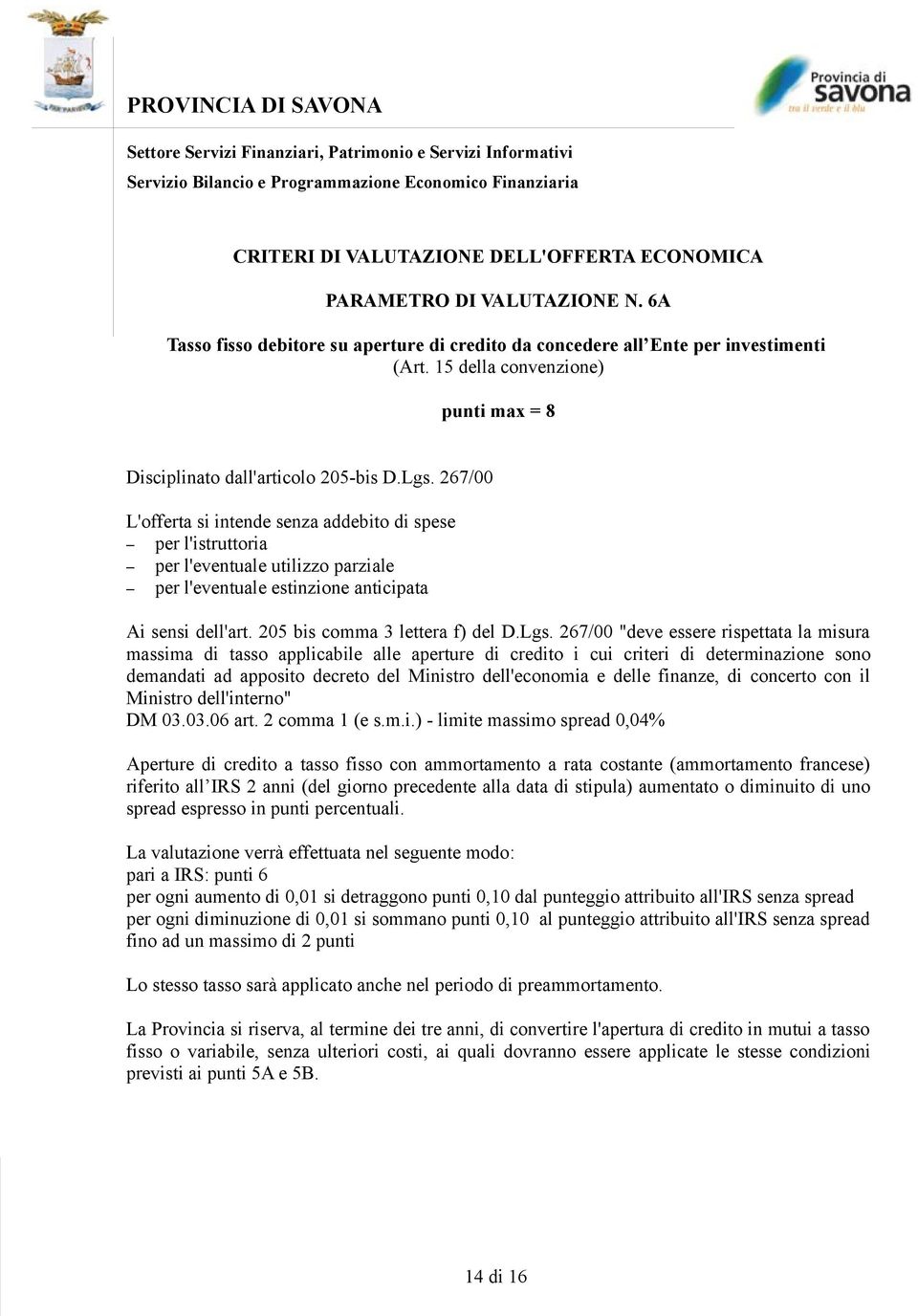 267/00 "deve essere rispettata la misura massima di tasso applicabile alle aperture di credito i cui criteri di determinazione sono demandati ad apposito decreto del Ministro dell'economia e delle