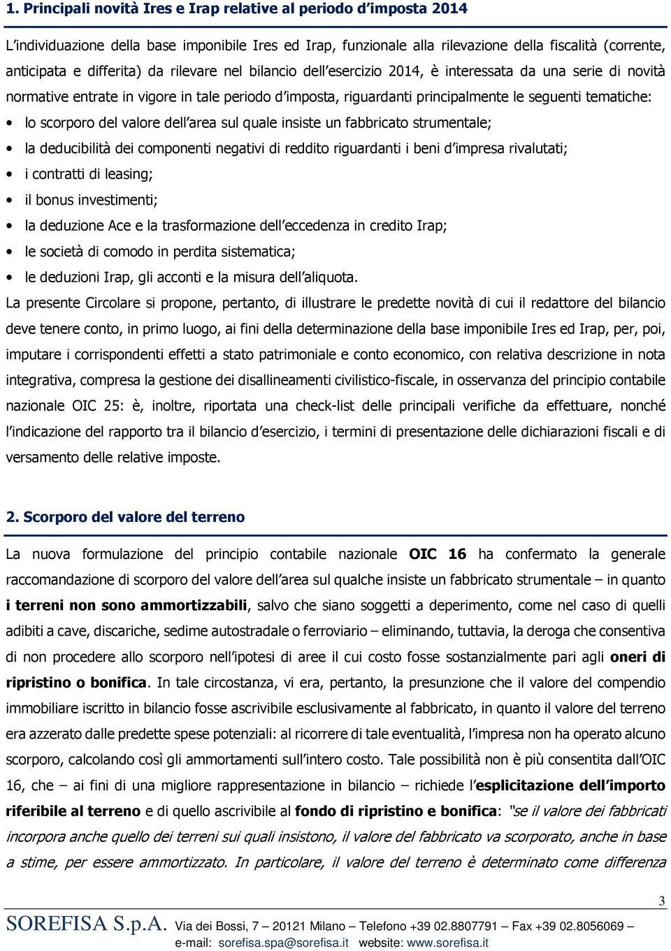 del valore dell area sul quale insiste un fabbricato strumentale; la deducibilità dei componenti negativi di reddito riguardanti i beni d impresa rivalutati; i contratti di leasing; il bonus