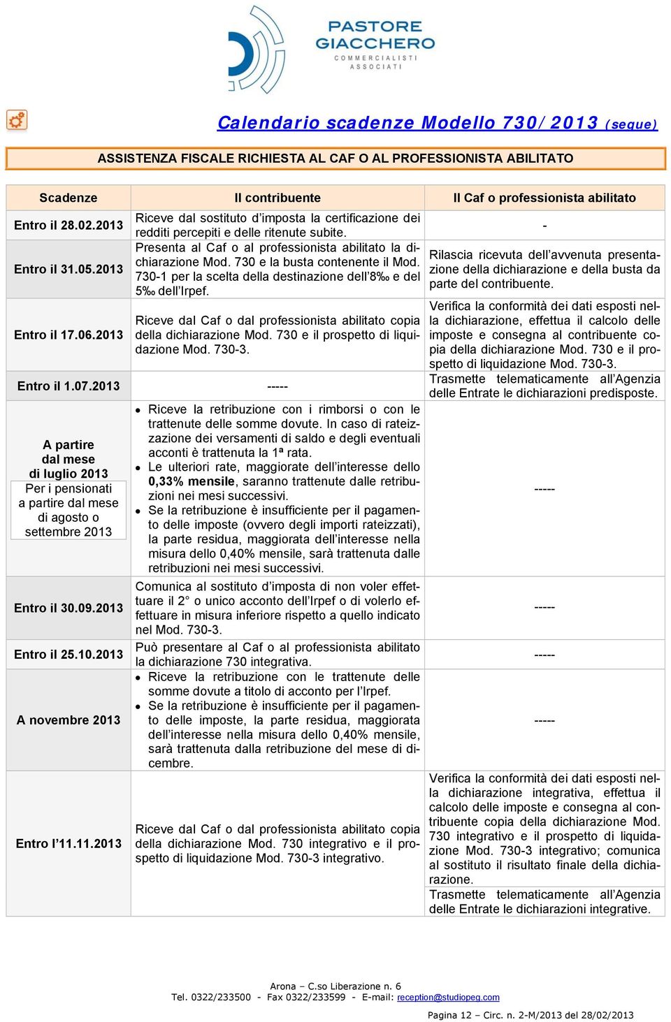 Presenta al Caf o al professionista abilitato la dichiarazione Mod. 730 e la busta contenente il Mod. 730-1 per la scelta della destinazione dell 8 e del 5 dell Irpef.