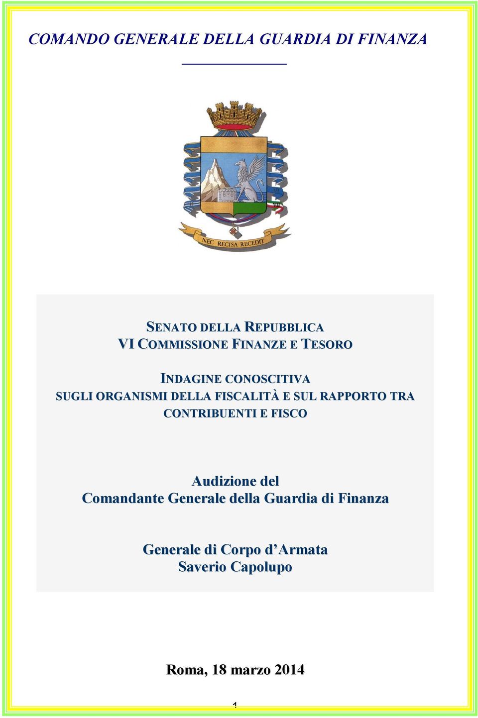 FISCALITÀ E SUL RAPPORTO TRA CONTRIBUENTI E FISCO Audizione del Comandante