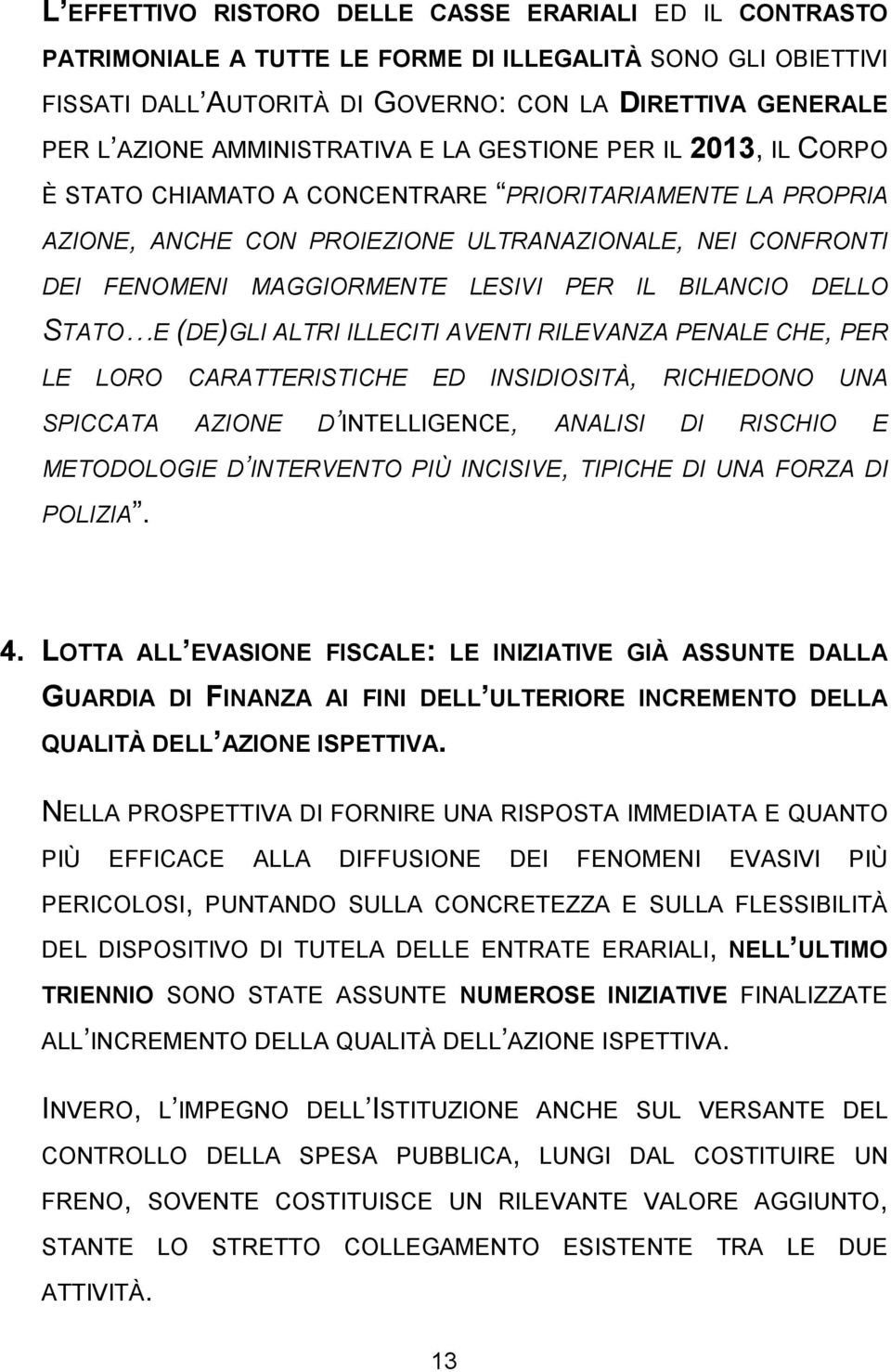 LESIVI PER IL BILANCIO DELLO STATO E (DE)GLI ALTRI ILLECITI AVENTI RILEVANZA PENALE CHE, PER LE LORO CARATTERISTICHE ED INSIDIOSITÀ, RICHIEDONO UNA SPICCATA AZIONE D INTELLIGENCE, ANALISI DI RISCHIO