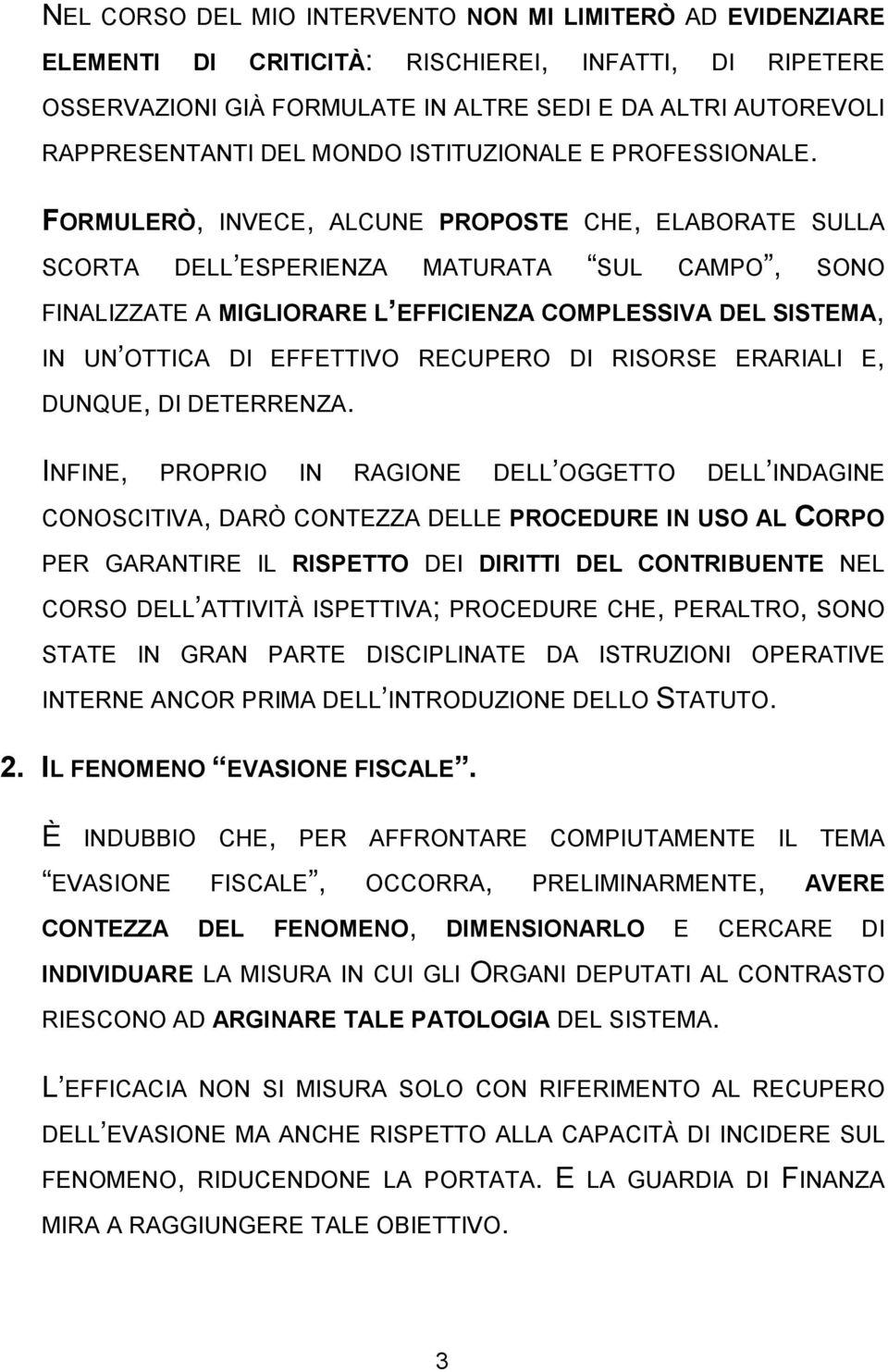 FORMULERÒ, INVECE, ALCUNE PROPOSTE CHE, ELABORATE SULLA SCORTA DELL ESPERIENZA MATURATA SUL CAMPO, SONO FINALIZZATE A MIGLIORARE L EFFICIENZA COMPLESSIVA DEL SISTEMA, IN UN OTTICA DI EFFETTIVO