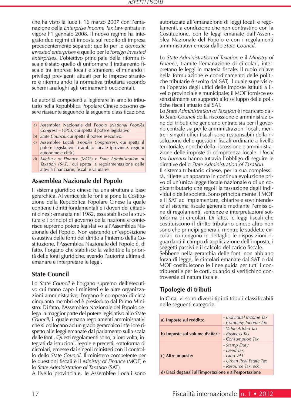 L obiettivo principale della riforma fiscale è stato quello di uniformare il trattamento fiscale tra imprese locali e straniere, eliminando i privilegi previgenti attuati per le imprese straniere e