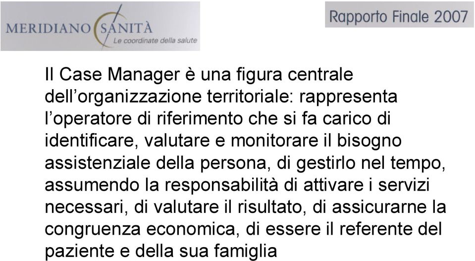 persona, di gestirlo nel tempo, assumendo la responsabilità di attivare i servizi necessari, di