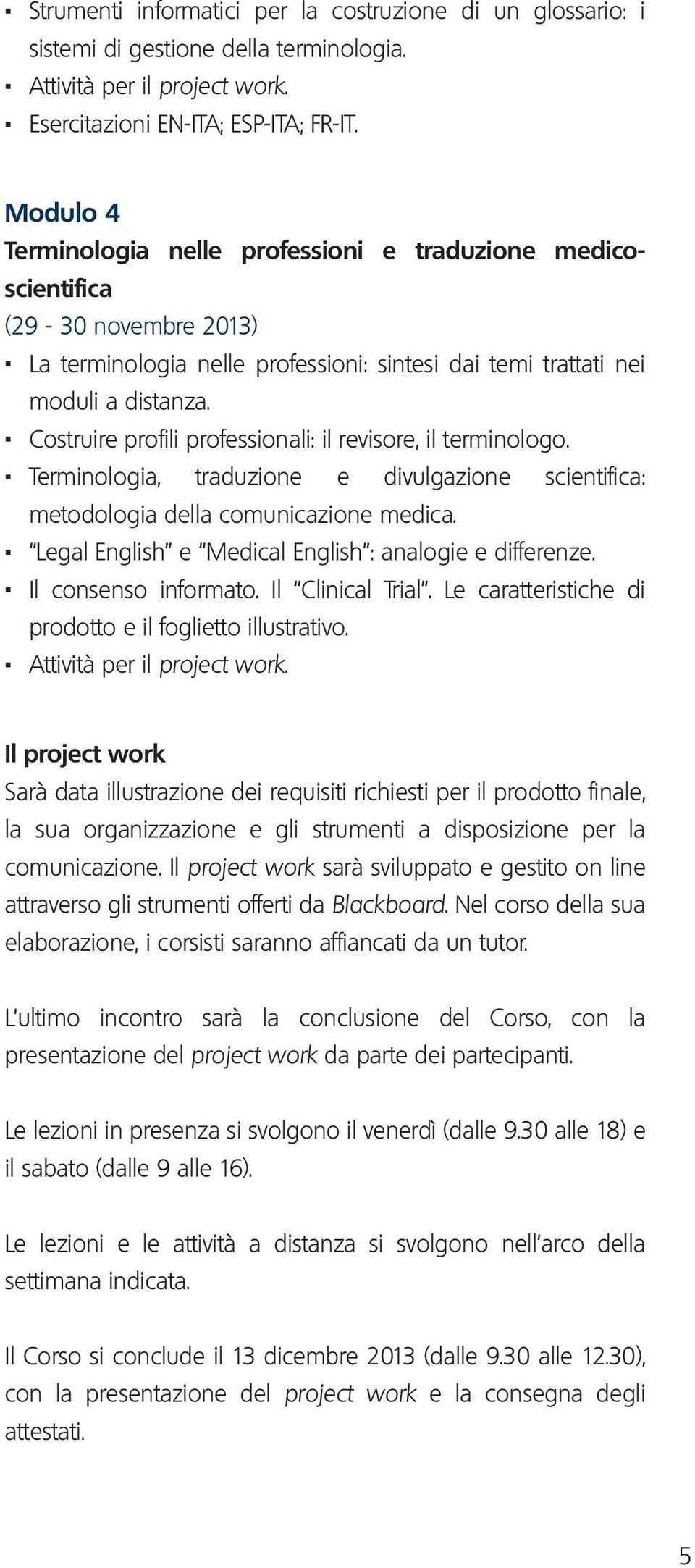 . Costruire profili professionali: il revisore, il terminologo.. Terminologia, traduzione e divulgazione scientifica: metodologia della comunicazione medica.