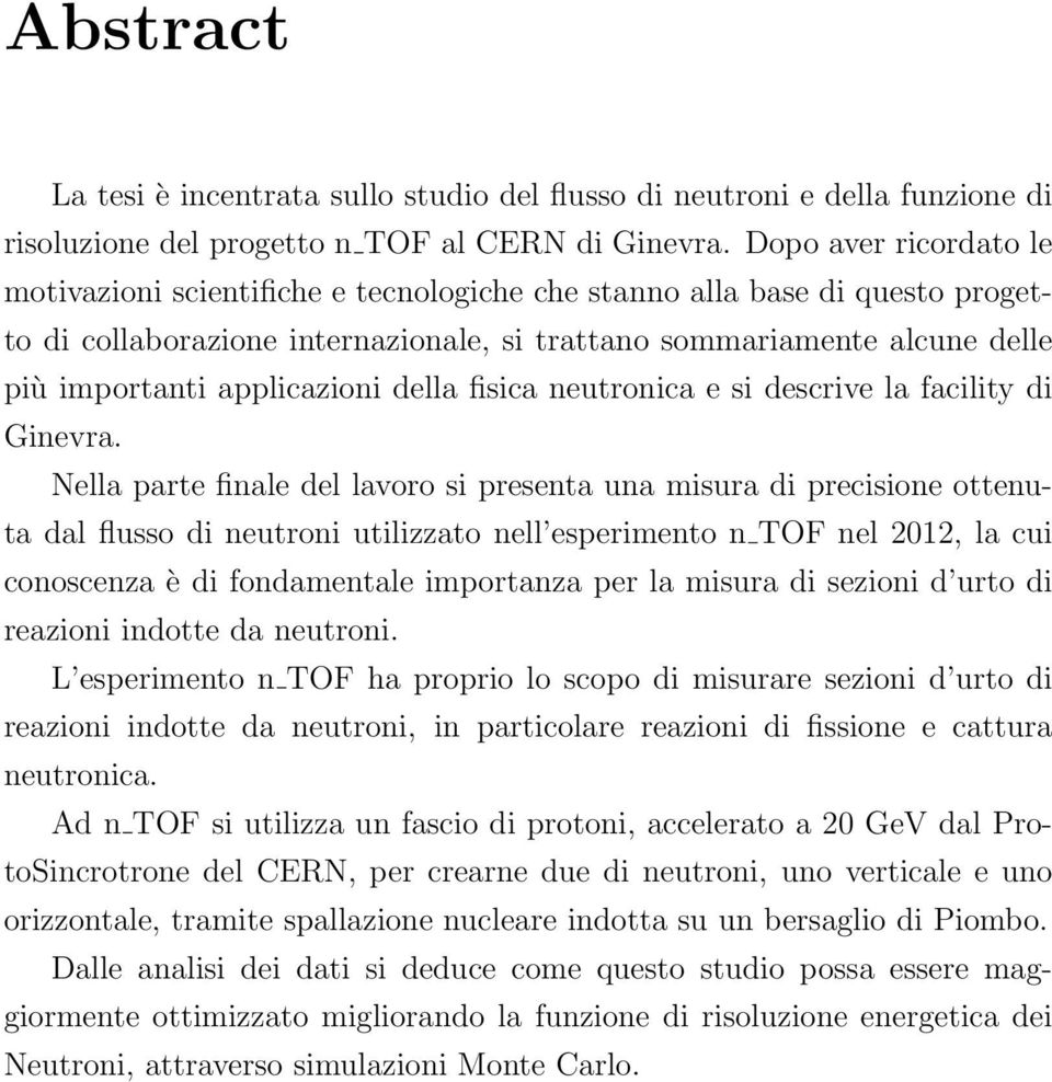 applicazioni della fisica neutronica e si descrive la facility di Ginevra.