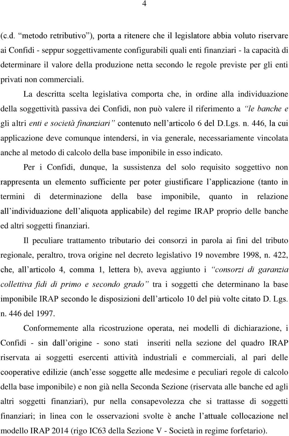 produzione netta secondo le regole previste per gli enti privati non commerciali.