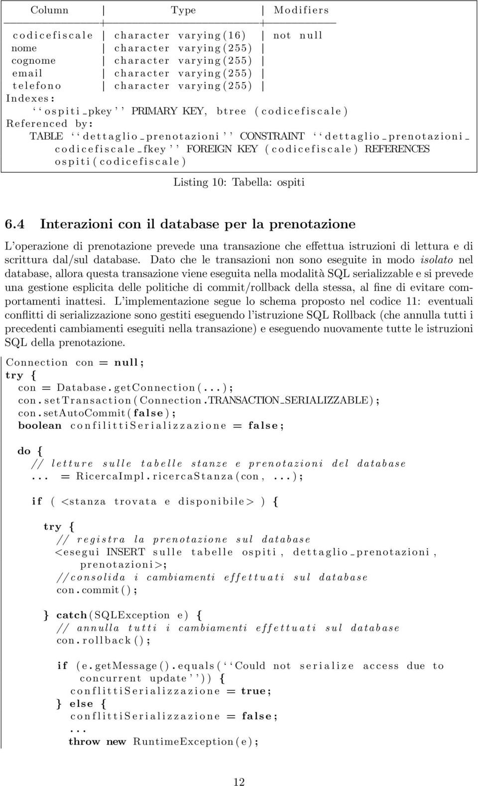 t a z i o n i CONSTRAINT d e t t a g l i o p r e n o t a z i o n i c o d i c e f i s c a l e fkey FOREIGN KEY ( c o d i c e f i s c a l e ) REFERENCES o s p i t i ( c o d i c e f i s c a l e )