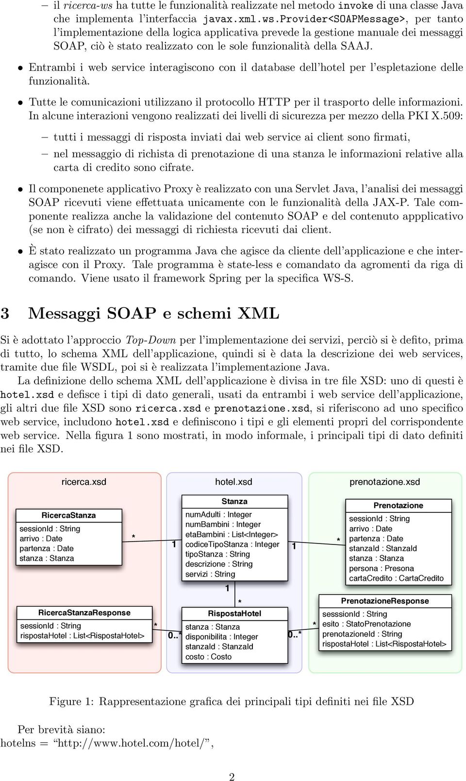 In alcune interazioni vengono realizzati dei livelli di sicurezza per mezzo della PKI X.