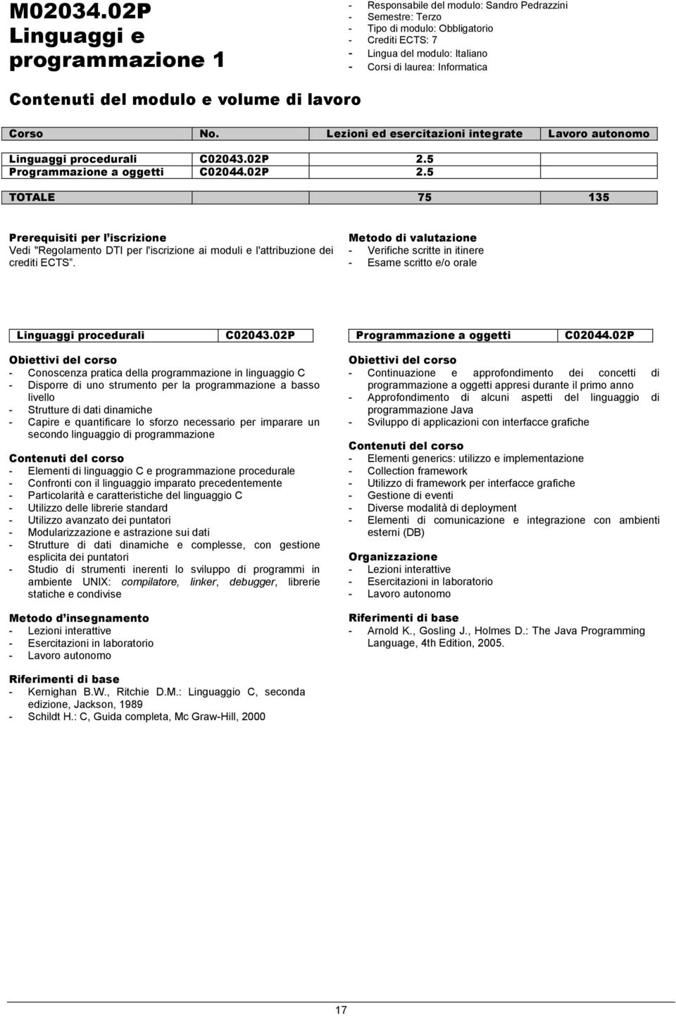 - Verifiche scritte in itinere - Esame scritto e/o orale Linguaggi procedurali C02043.02P Programmazione a oggetti C02044.