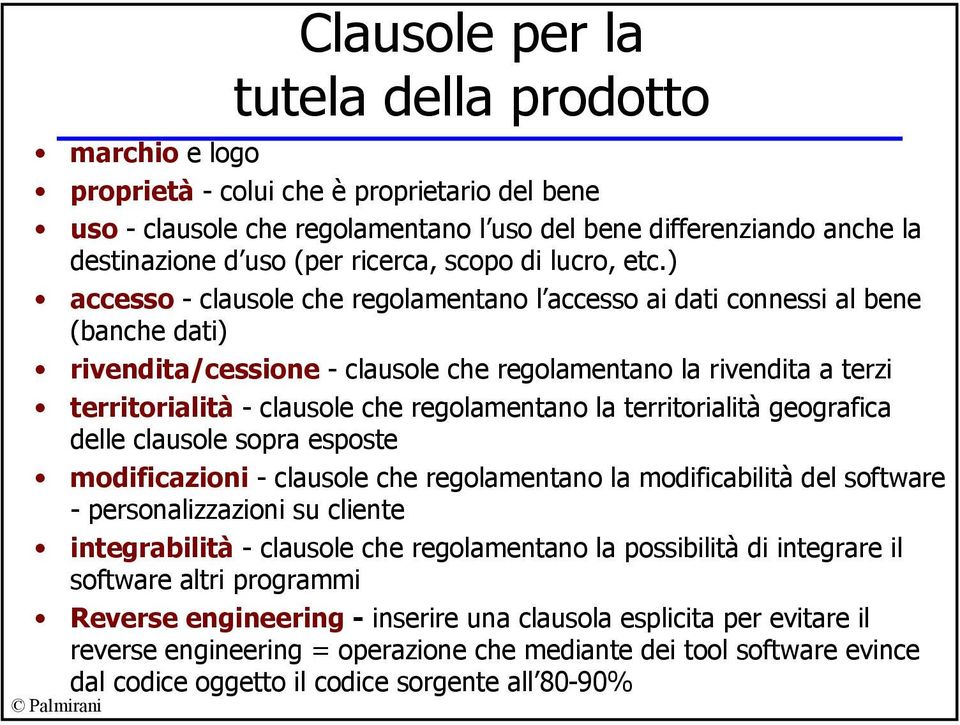 ) accesso - clausole che regolamentano l accesso ai dati connessi al bene (banche dati) rivendita/cessione - clausole che regolamentano la rivendita a terzi territorialità - clausole che