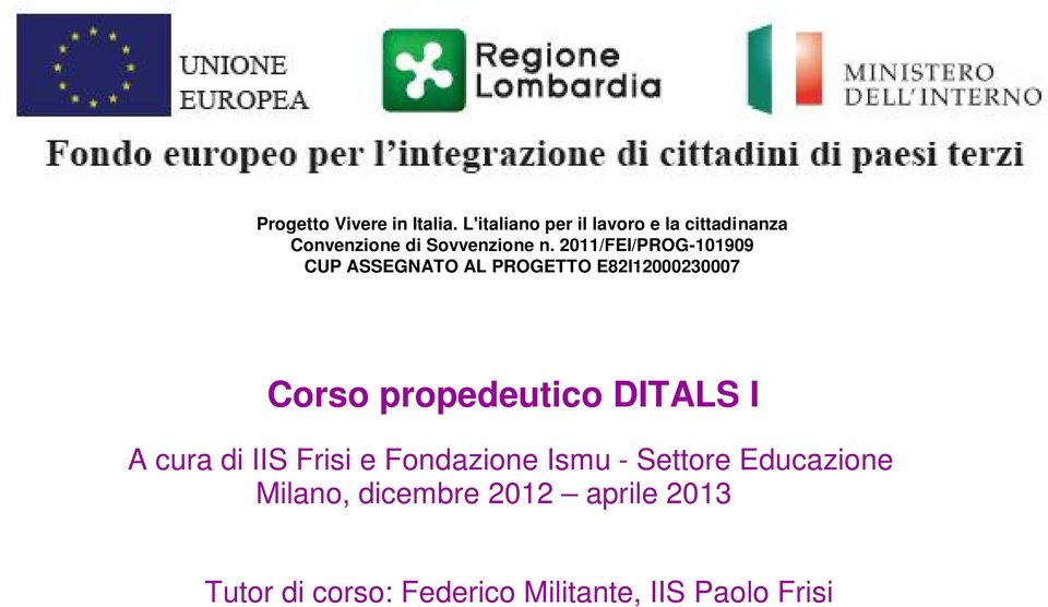 2011/FEI/PROG-101909 CUP ASSEGNATO AL PROGETTO E82I12000230007 Corso propedeutico
