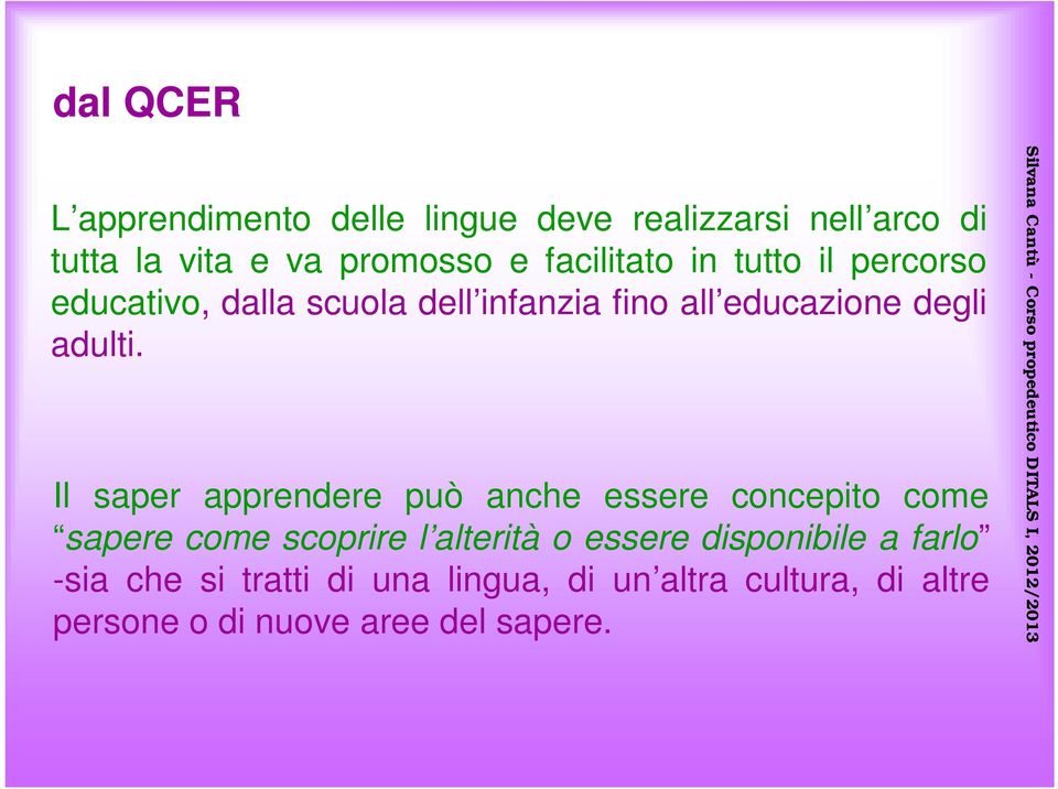 Il saper apprendere può anche essere concepito come sapere come scoprire l alterità o essere