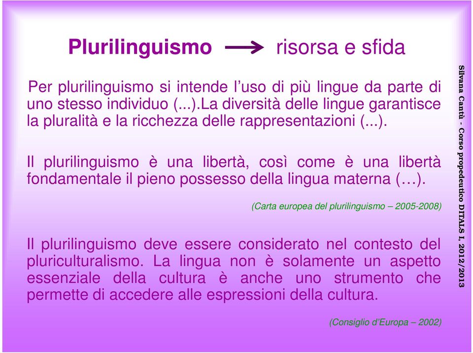 Il plurilinguismo è una libertà, così come è una libertà fondamentale il pieno possesso della lingua materna ( ).