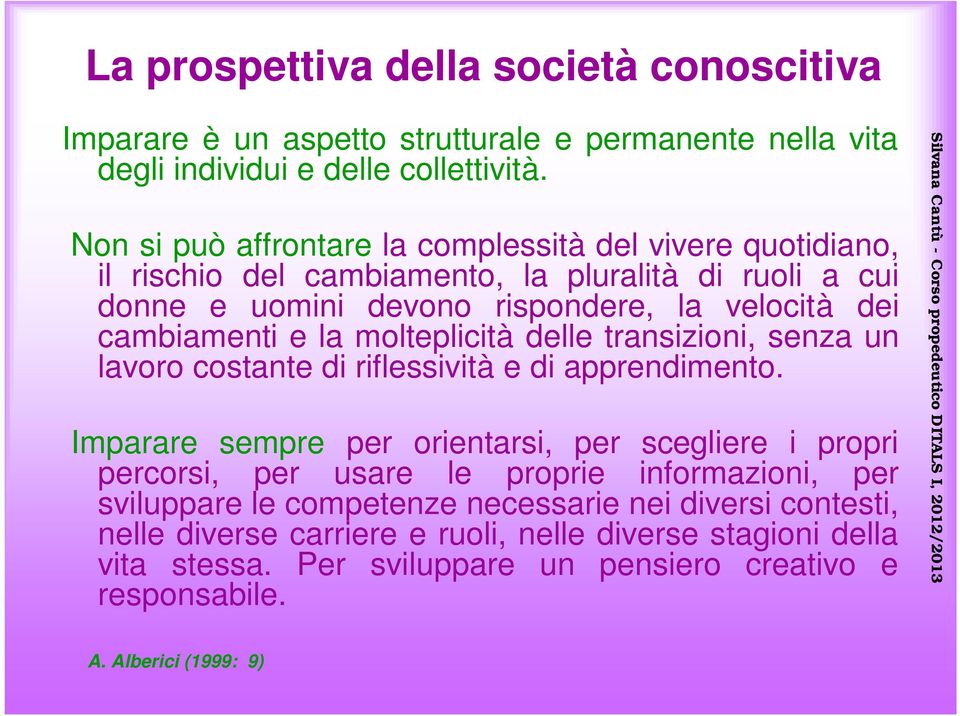 la molteplicità delle transizioni, senza un lavoro costante di riflessività e di apprendimento.