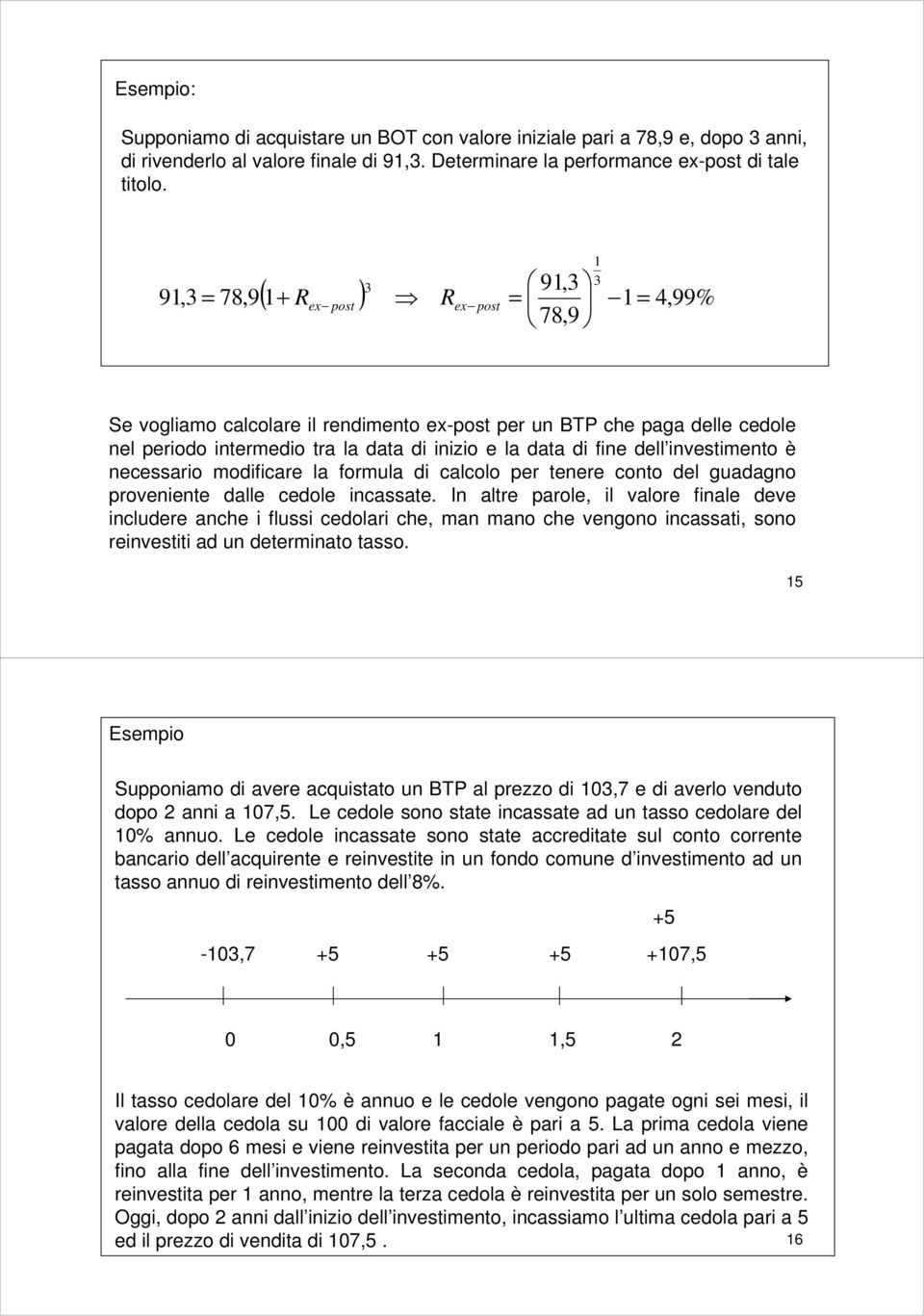 fine dell investimento è necessario modificare la formula di calcolo per tenere conto del guadagno proveniente dalle cedole incassate.