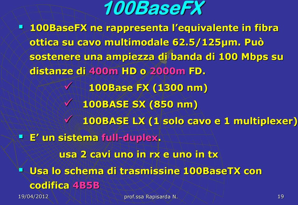 100Base FX (1300 nm) 100BASE SX (850 nm) 100BASE LX (1 solo cavo e 1 multiplexer) E un sistema