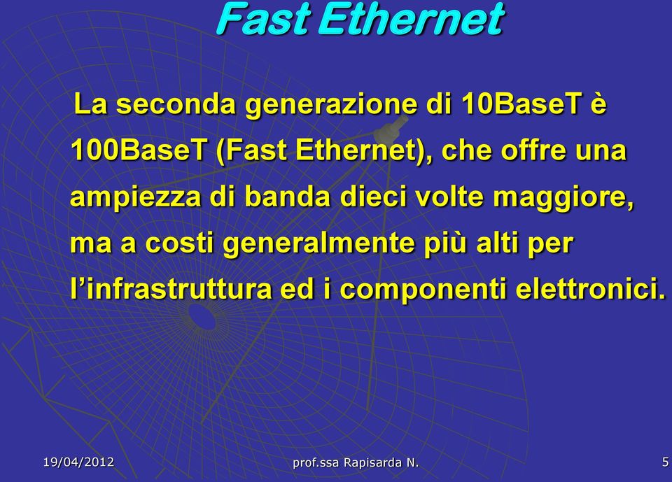 banda dieci volte maggiore, ma a costi generalmente