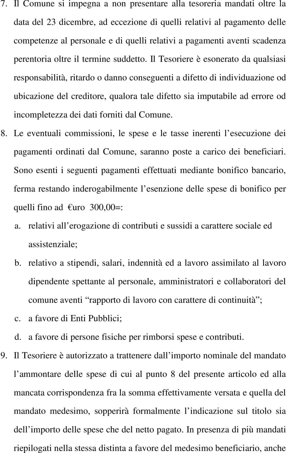 Il Tesoriere è esonerato da qualsiasi responsabilità, ritardo o danno conseguenti a difetto di individuazione od ubicazione del creditore, qualora tale difetto sia imputabile ad errore od