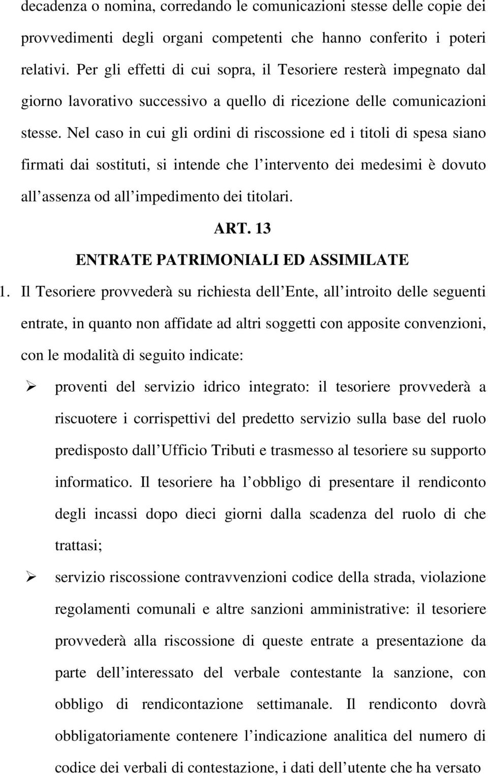 Nel caso in cui gli ordini di riscossione ed i titoli di spesa siano firmati dai sostituti, si intende che l intervento dei medesimi è dovuto all assenza od all impedimento dei titolari. ART.