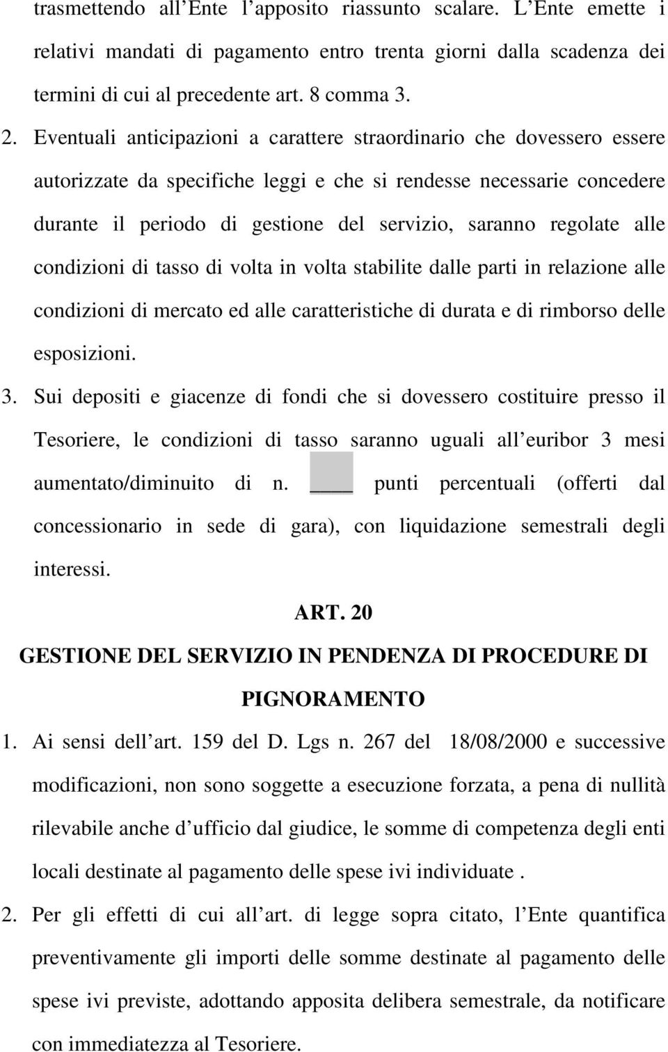 regolate alle condizioni di tasso di volta in volta stabilite dalle parti in relazione alle condizioni di mercato ed alle caratteristiche di durata e di rimborso delle esposizioni. 3.