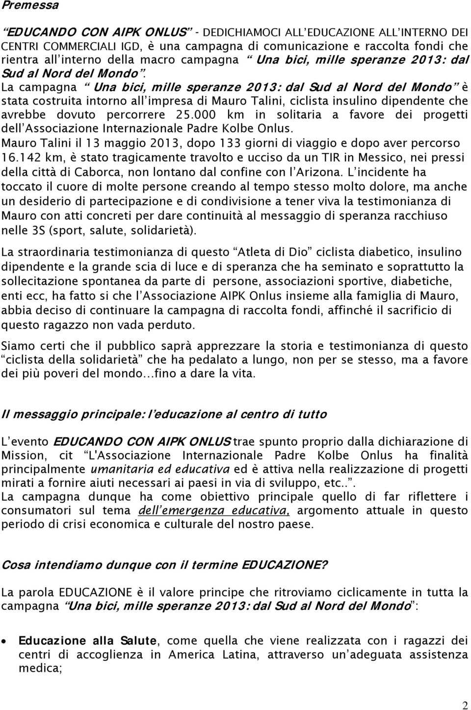 La campagna Una bici, mille speranze 2013: dal Sud al Nord del Mondo è stata costruita intorno all impresa di Mauro Talini, ciclista insulino dipendente che avrebbe dovuto percorrere 25.