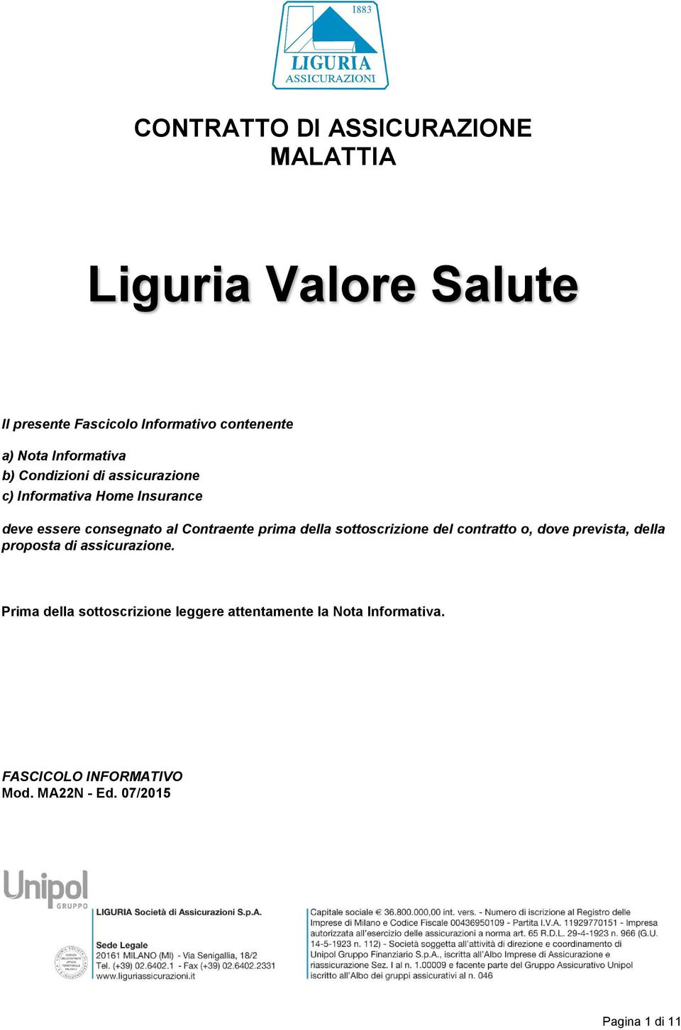 prima della sottoscrizione del contratto o, dove prevista, della proposta di assicurazione.