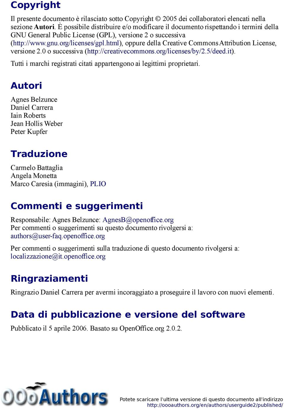 html), oppure della Creative Commons Attribution License, versione 2.0 o successiva (http://creativecommons.org/licenses/by/2.5/deed.it).