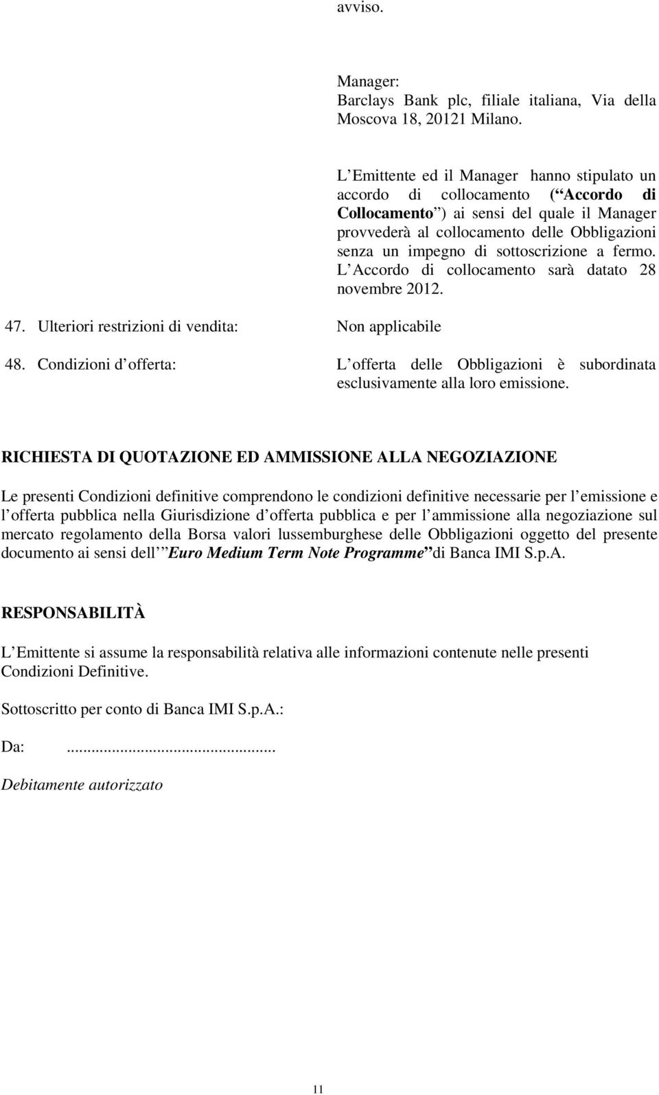 Obbligazioni senza un impegno di sottoscrizione a fermo. L Accordo di collocamento sarà datato 28 novembre 2012. 48.