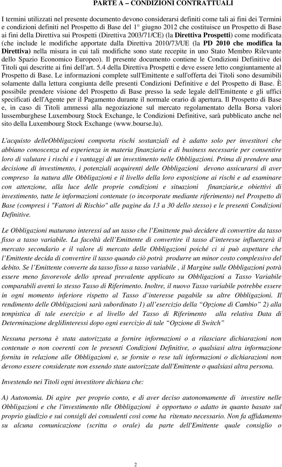 2010/73/UE (la PD 2010 che modifica la Direttiva) nella misura in cui tali modifiche sono state recepite in uno Stato Membro Rilevante dello Spazio Economico Europeo).