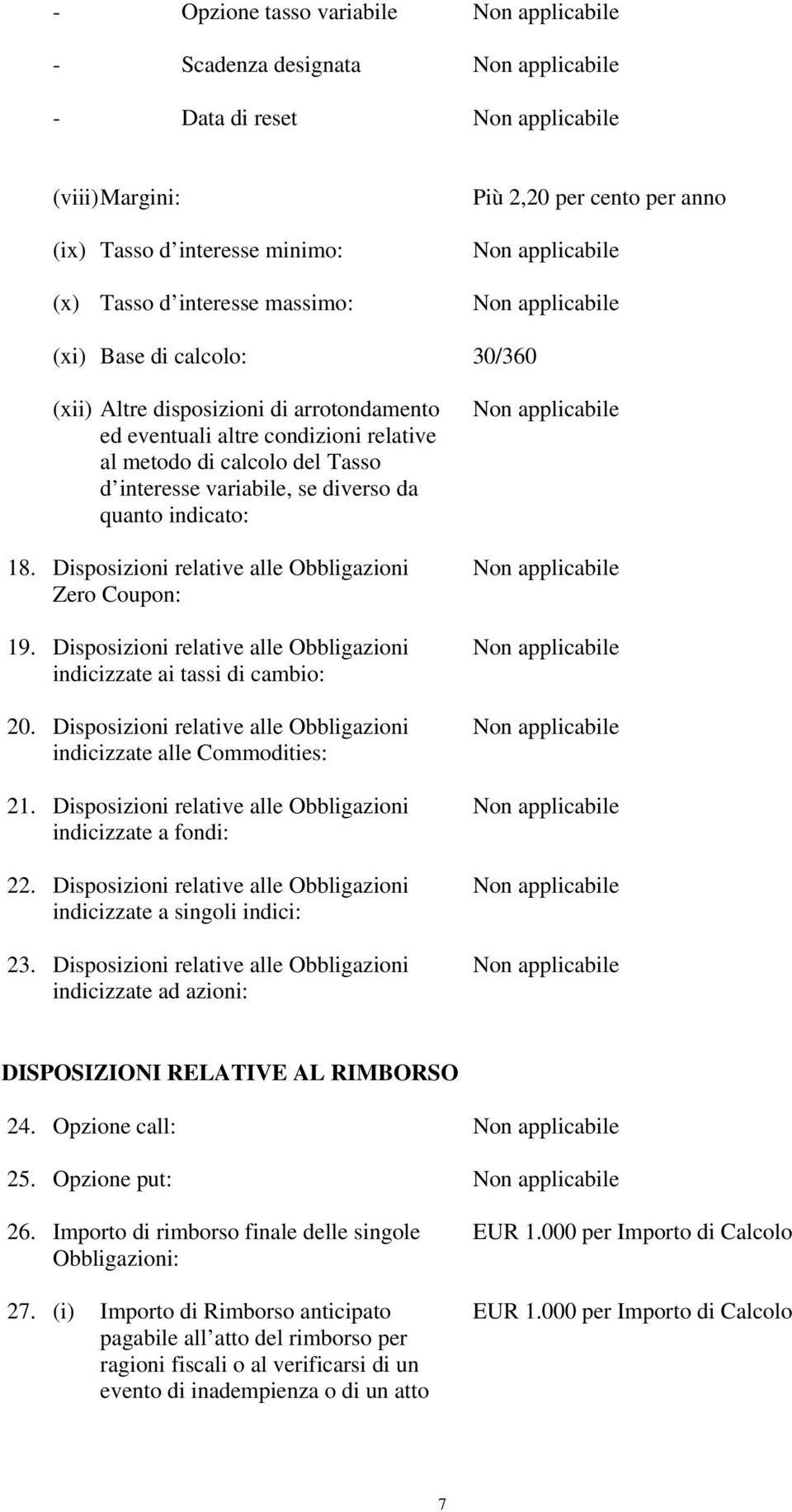 Disposizioni relative alle Obbligazioni Zero Coupon: 19. Disposizioni relative alle Obbligazioni indicizzate ai tassi di cambio: 20.