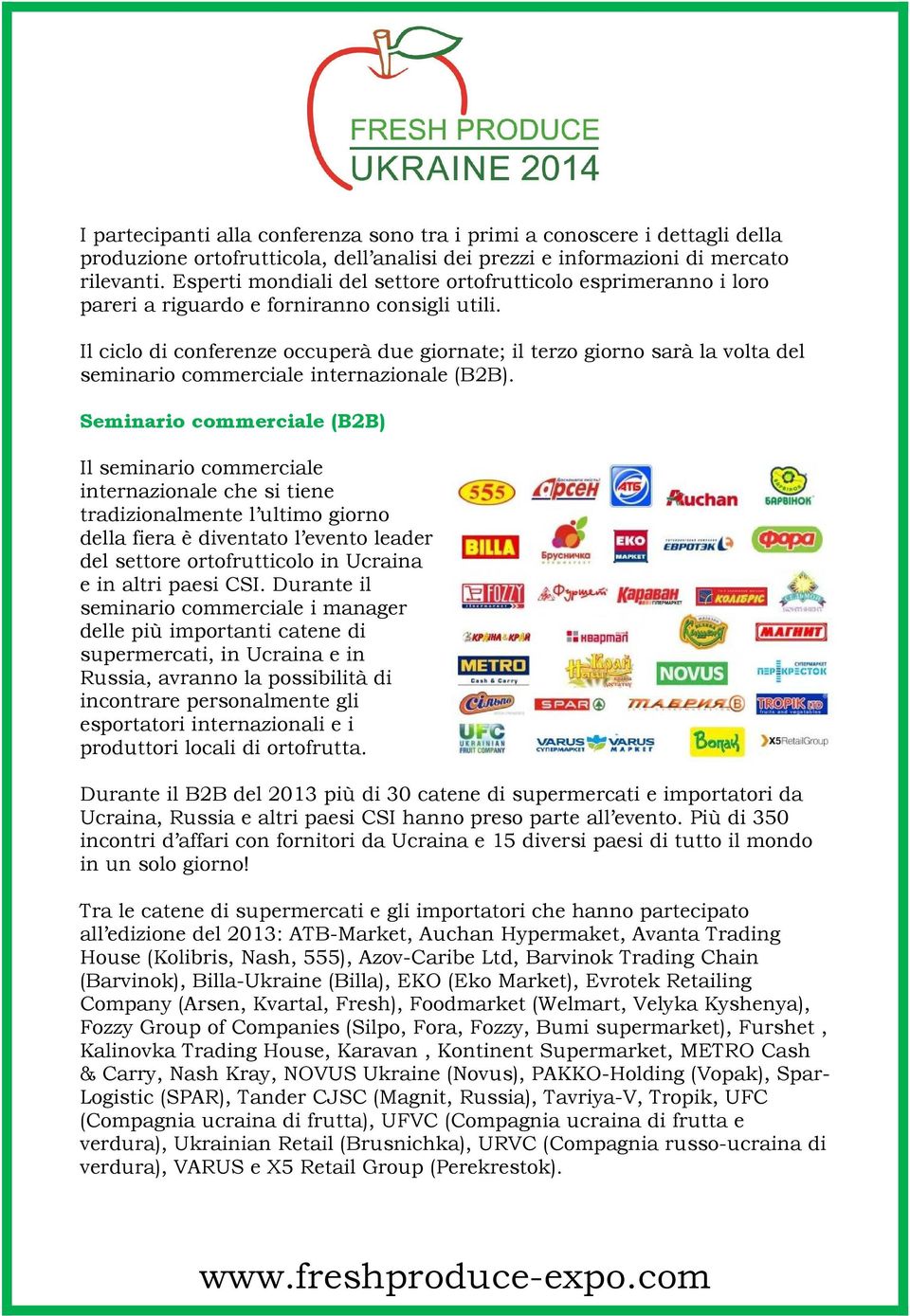 Il ciclo di conferenze occuperà due giornate; il terzo giorno sarà la volta del seminario commerciale internazionale (B2B).