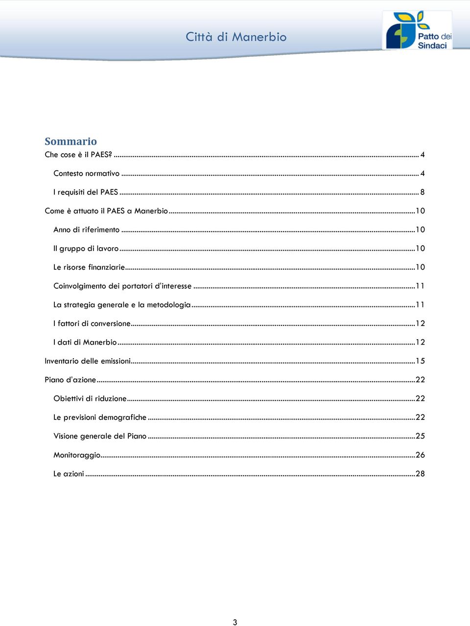 .. 11 La strategia generale e la metodologia... 11 I fattori di conversione... 12 I dati di Manerbio... 12 Inventario delle emissioni.