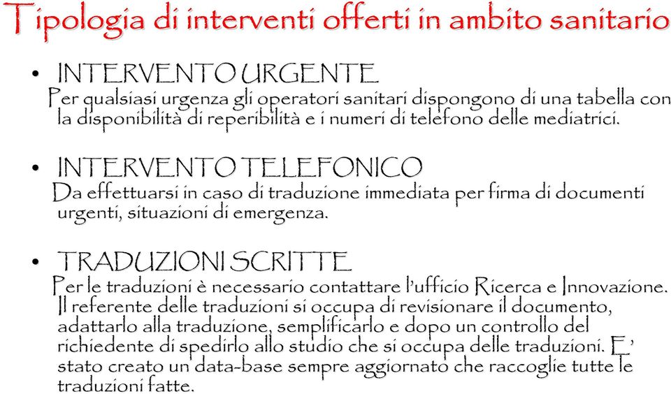 TRADUZIONI SCRITTE Per le traduzioni è necessario contattare l ufficio l Ricerca e Innovazione.