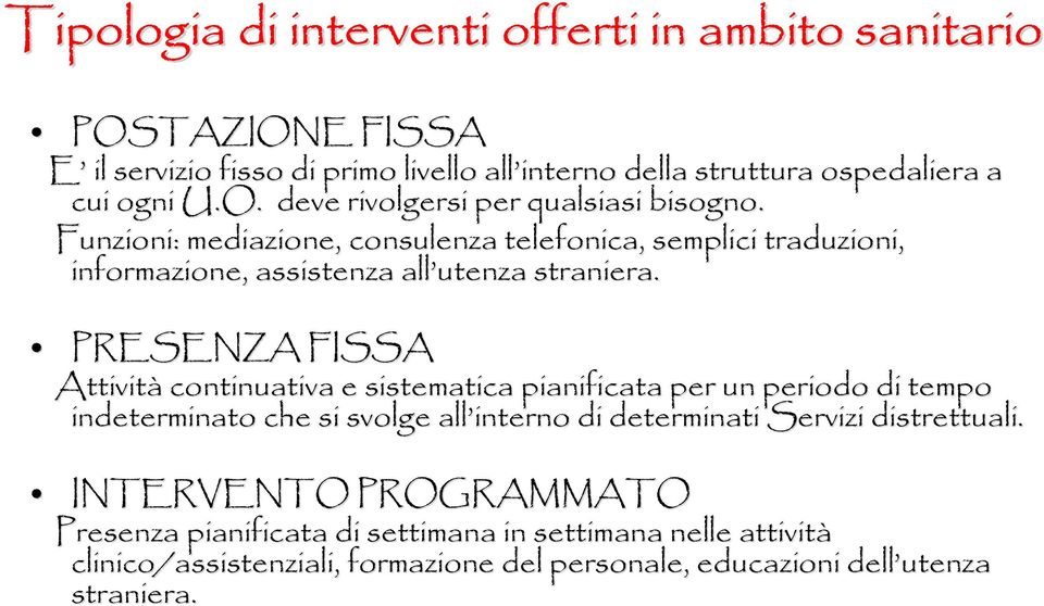 PRESENZA FISSA Attività continuativa e sistematica pianificata per un periodo di tempo indeterminato che si svolge all interno di determinati Servizi