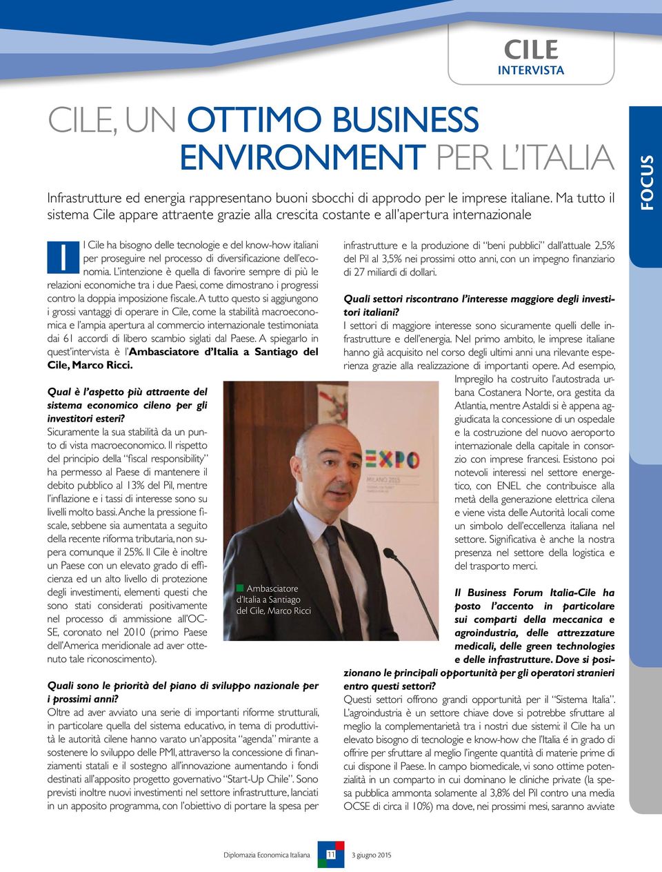 diversificazione dell economia. L intenzione è quella di favorire sempre di più le relazioni economiche tra i due Paesi, come dimostrano i progressi contro la doppia imposizione fiscale.