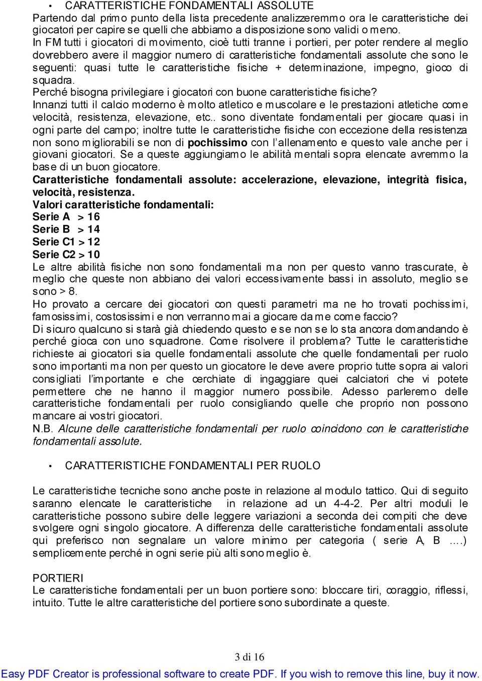 quasi tutte le caratteristiche fisiche + determinazione, impegno, gioco di squadra. Perché bisogna privilegiare i giocatori con buone caratteristiche fisiche?