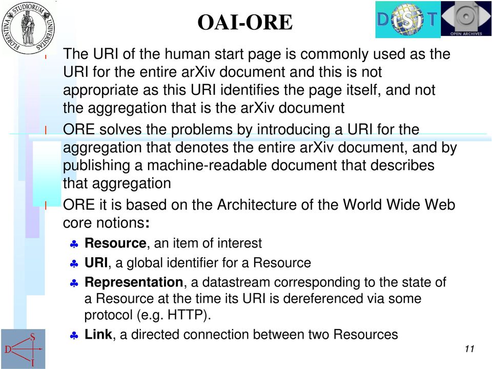 document that describes that aggregation ORE it is based on the Architecture of the Word Wide Web core notions: Resource, an item of interest URI, a goba identifier for a Resource