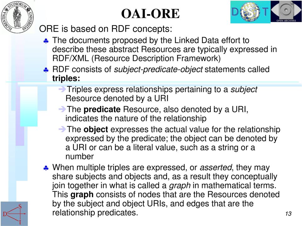 nature of the reationship The object expresses the actua vaue for the reationship expressed by the predicate; the object can be denoted by a URI or can be a itera vaue, such as a string or a number