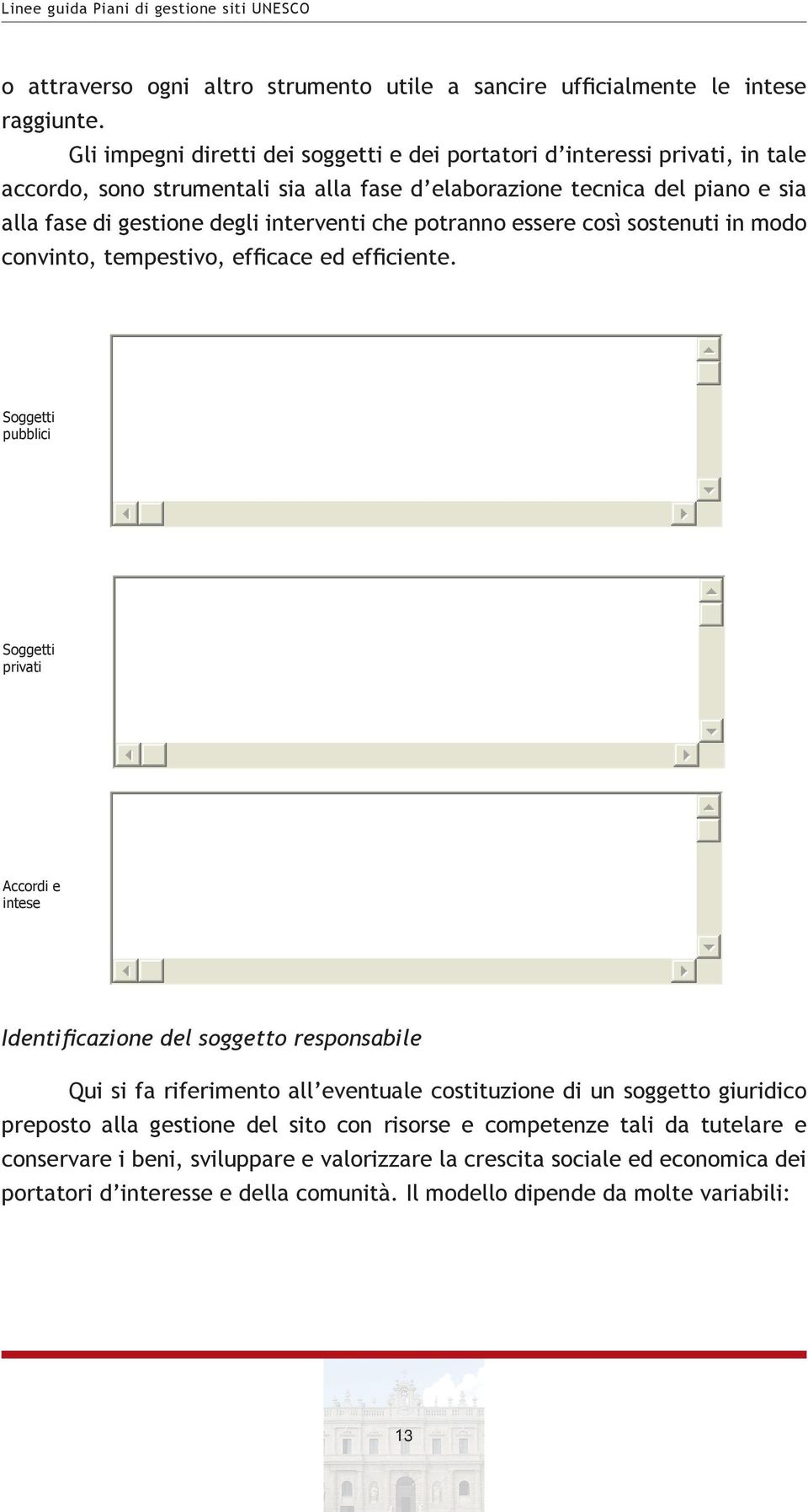 interventi che potranno essere così sostenuti in modo convinto, tempestivo, efficace ed efficiente.