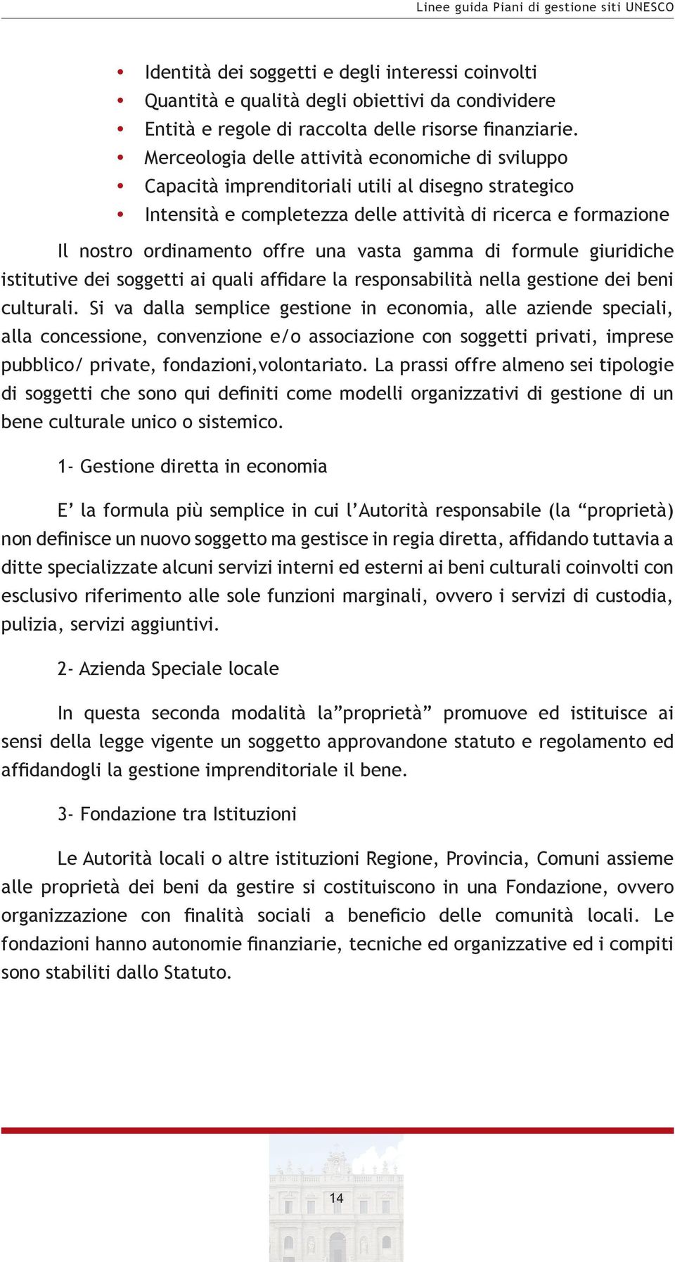 vasta gamma di formule giuridiche istitutive dei soggetti ai quali affidare la responsabilità nella gestione dei beni culturali.