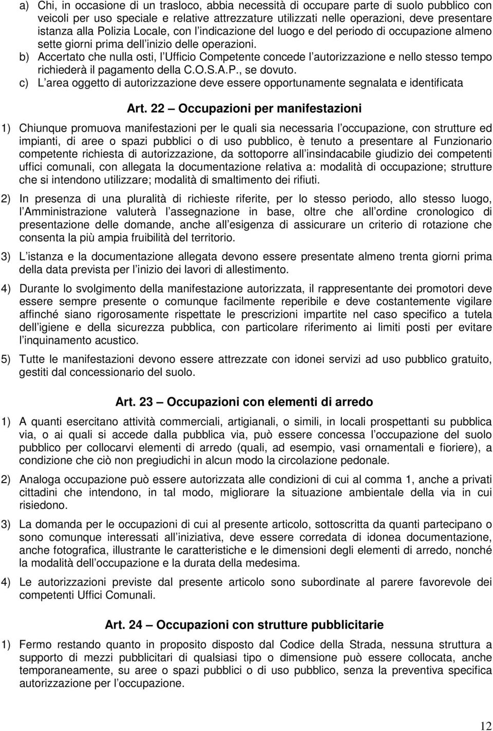 b) Accertato che nulla osti, l Ufficio Competente concede l autorizzazione e nello stesso tempo richiederà il pagamento della C.O.S.A.P., se dovuto.