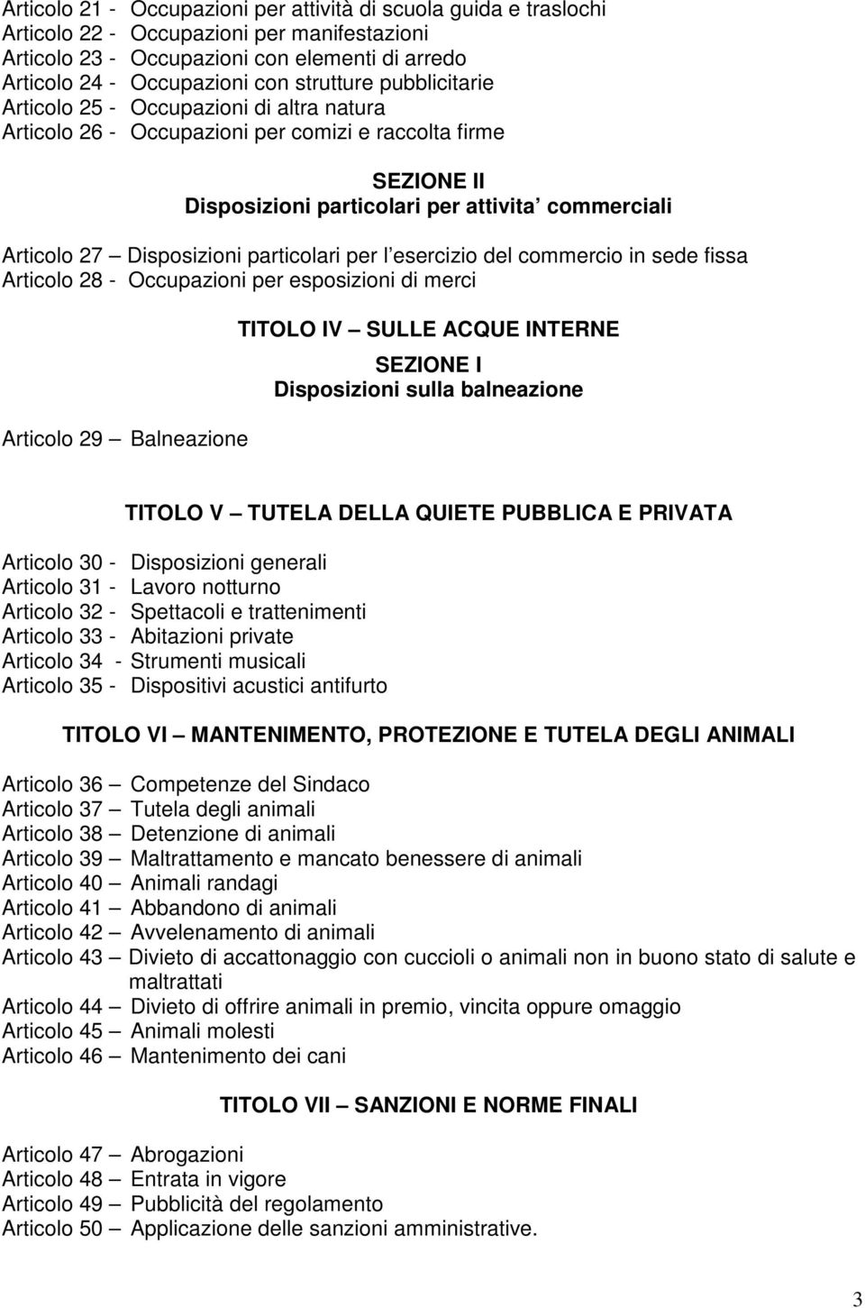 Disposizioni particolari per l esercizio del commercio in sede fissa Articolo 28 - Occupazioni per esposizioni di merci Articolo 29 Balneazione TITOLO IV SULLE ACQUE INTERNE SEZIONE I Disposizioni