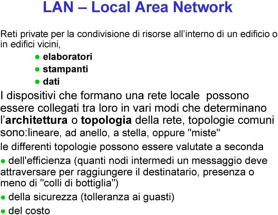 anello, a stella, oppure "miste" le differenti topologie possono essere valutate a seconda n dell'efficienza (quanti nodi intermedi un messaggio deve