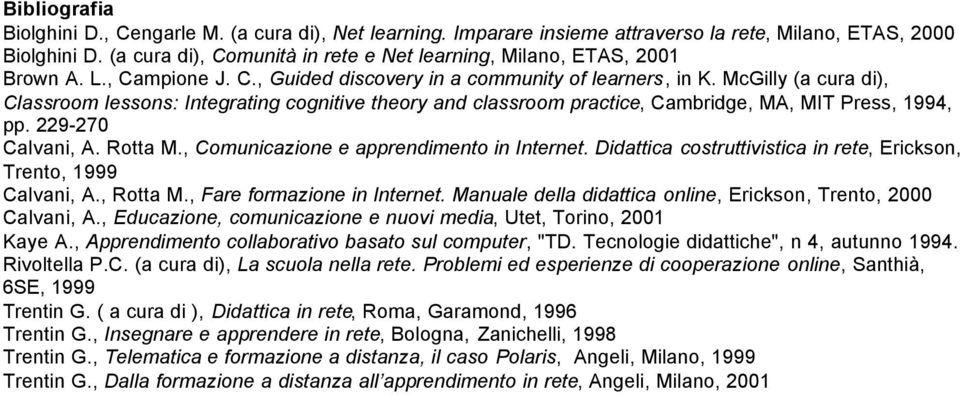McGilly (a cura di), Classroom lessons: Integrating cognitive theory and classroom practice, Cambridge, MA, MIT Press, 1994, pp. 229-270 Calvani, A. Rotta M.