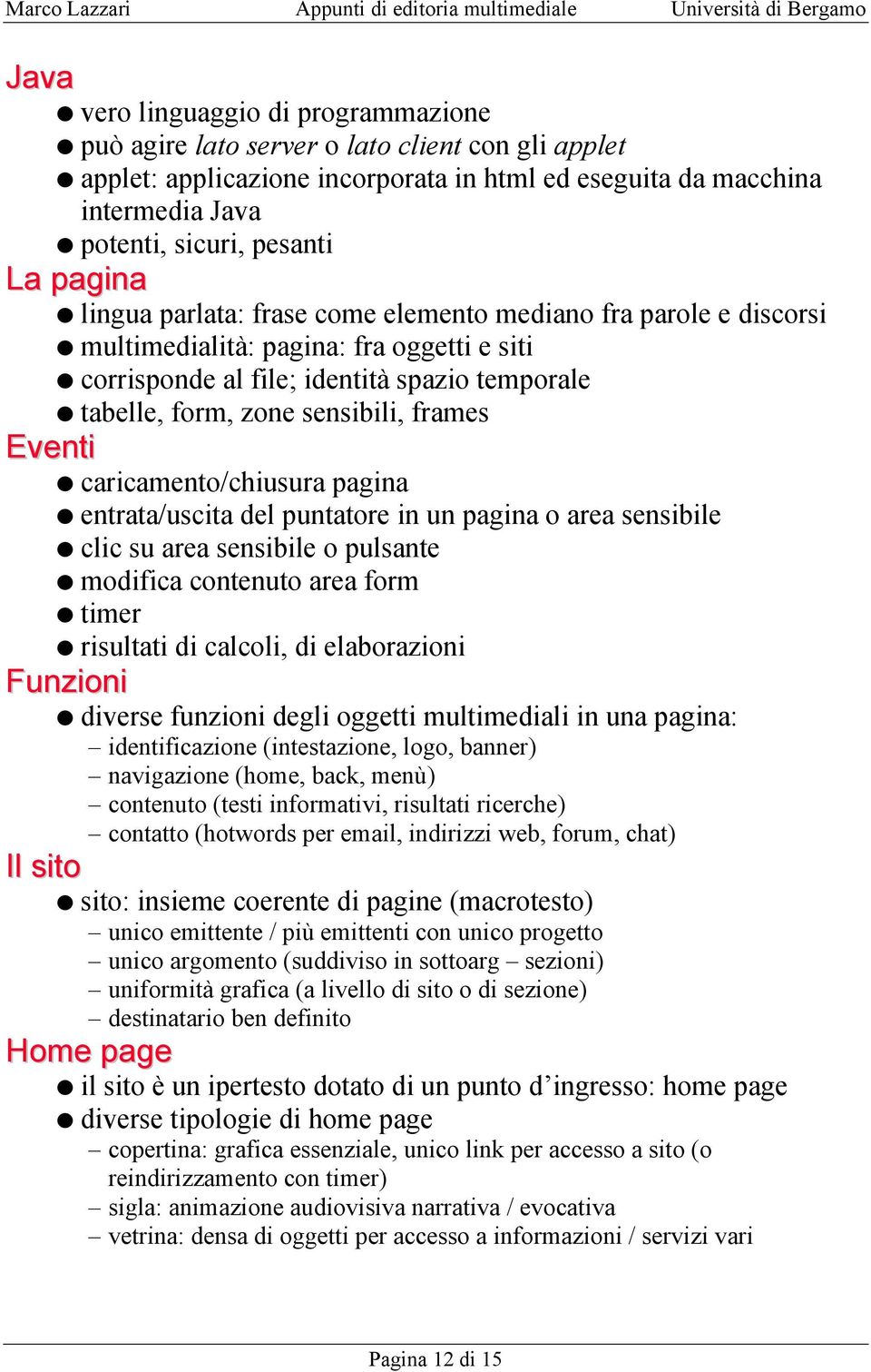 frames Eventi caricamento/chiusura pagina entrata/uscita del puntatore in un pagina o area sensibile clic su area sensibile o pulsante modifica contenuto area form timer risultati di calcoli, di