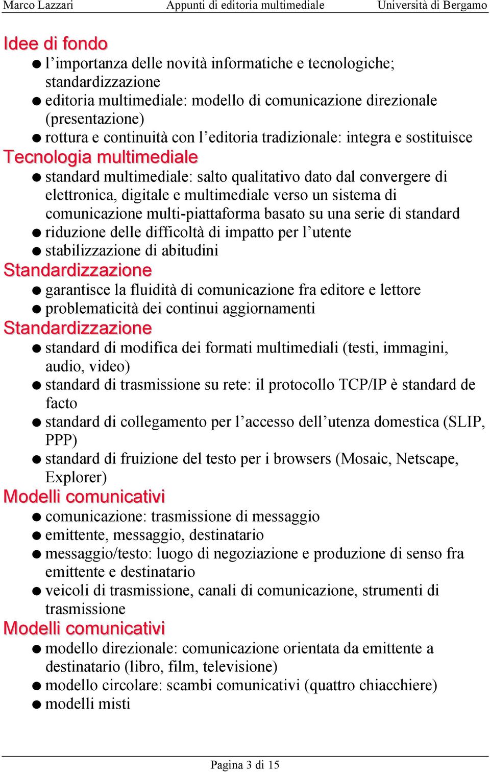 multi-piattaforma basato su una serie di standard riduzione delle difficoltà di impatto per l utente stabilizzazione di abitudini Standardizzazione garantisce la fluidità di comunicazione fra editore