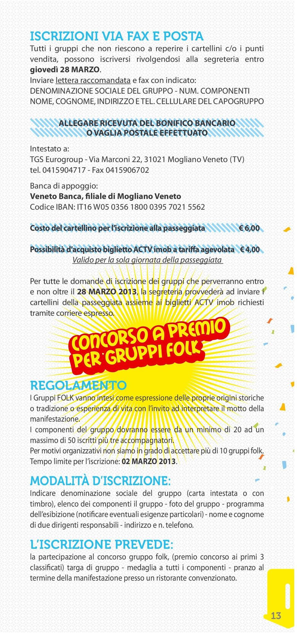 CELLULARE DEL CAPOGRUPPO ALLEGARE RICEVUTA DEL BONIFICO BANCARIO O VAGLIA POSTALE EFFETTUATO Intestato a: TGS Eurogroup - Via Marconi 22, 31021 Mogliano Veneto (TV) tel.