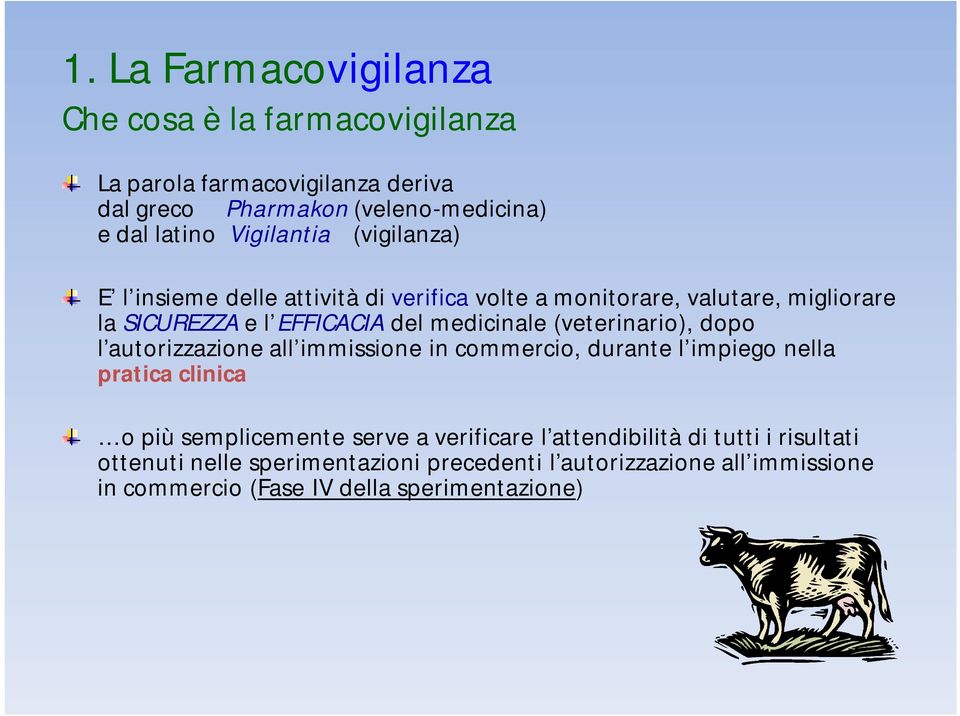 (veterinario), dopo l autorizzazione all immissione in commercio, durante l impiego nella pratica clinica o più semplicemente serve a verificare